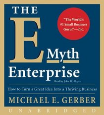 The E-Myth Enterprise CD: How to Turn A Great Idea Into a Thriving Business