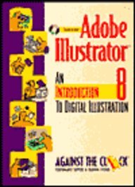 Adobe Illustrator 8: An Introduction to Digital Illustration (Against the Clock Series)