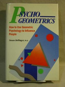 Psycho Geometrics: How to Use Geometric Psychology to Influence People