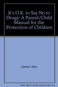 It's O.K. to Say No to Drugs: A Parent/Child Manual for the Protection of Children