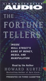 The Fortune Tellers : Inside Wall Street's Game of Money, Media, and Manipulation