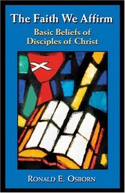 The Faith We Affirm: Basic Beliefs of Disciples of Christ