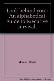Look behind you!: An alphabetical guide to executive survival,