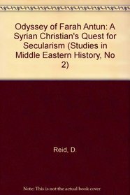 Odyssey of Farah Antun: A Syrian Christian's Quest for Secularism (Studies in Middle Eastern History, No 2)