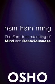 Hsin Hsin Ming: The Zen Understanding of Mind and Consciousness (OSHO Classics)
