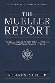 The Mueller Report: The Final Report of the Special Counsel Investigation of Donald J. Trump