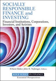 Socially Responsible Finance and Investing: Financial Institutions, Corporations, Investors, and Activists (Robert W. Kolb Series)