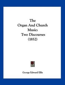 The Organ And Church Music: Two Discourses (1852)