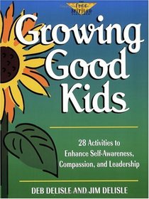 Growing Good Kids: 28 Activities to Enhance Self-Awareness, Compassion, and Leadership (The Free Spirited Classroom)