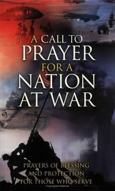 A Call to Prayer for a Nation at War: Prayers of Blessing and Protection for Those Who Serve