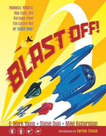 Blast Off!: Rockets, Robots, Rayguns, and Rarities from the Golden Age of Space Toys SC