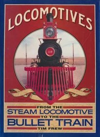 Locomotives - From the Steam Locomotive to the Bullet Train