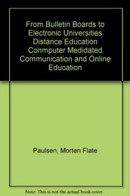 From Bulletin Boards to Electronic Universities Distance Education Conmputer Medidated Communication and Online Education (Research Monograph (American Center for the Study of Distanc)