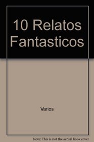 10 Relatos Fantasticos (Spanish Edition)