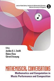 Mathemusical Conversations: Mathematics and Computation in Music Performance and Composition (Lecture Notes Series, Institute for Mathematical Sciences, National University of Singapore)