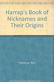 Harrap's book of nicknames and their origins: A comprehensive guide to personal nicknames in the English-speaking world