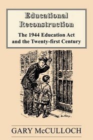 Educational Reconstruction: The 1944 Education Act and the Twenty-first Century (The Woburn Education Series)