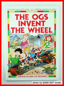 The Ogs Invent the Wheel