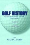 Golf History: Unusual facts, figures, and little known trivia, Book One, From 1400 to 1960