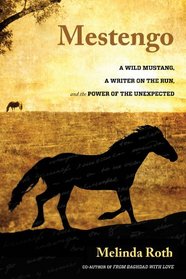 Mestengo: A Wild Mustang, a Writer on the Run, and the Power of the Unexpected