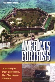 America's Fortress: A History of Fort Jefferson, Dry Tortugas, Florida (Florida History and Culture)
