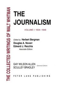 The Journalism: 1834-1846 (Collected Writings of Walt Whitman)