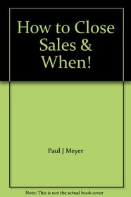How to Close Sales & When!