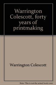 Warrington Colescott, forty years of printmaking: A retrospective, 1948-1988 : Elvehjem Museum of Art, November 26, 1988-January 15, 1989