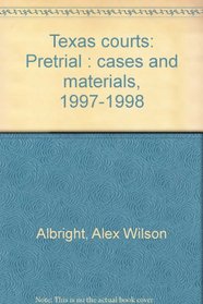 Texas courts: Pretrial : cases and materials, 1997-1998