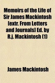 Memoirs of the Life of Sir James Mackintosh [extr. From Letters and Journals] Ed. by R.j. Mackintosh (1)