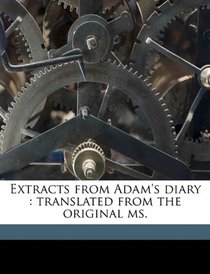Extracts from Adam's diary: translated from the original ms.