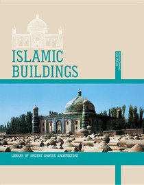 Islamic Buildings: The Architecture of Islamic Mosques in China (Library of Ancient Chinese Architecture)