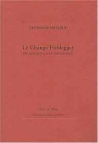 Le change Heidegger : Du fantastique en philosophie