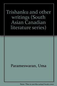 Trishanku and other writings (South Asian Canadian literature series)