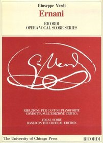 Ernani : Dramma lirico in Four Parts by Francesco Maria Piave: Piano-Vocal Score (The Works of Giuseppe Verdi: Piano-Vocal Scores)