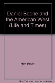 Daniel Boone and the American West (Life and Times)