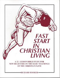 Fast Start in Christian Living: A 12-Lesson Bible Study for New Believers on the Basic Teachings of the Christian Faith
