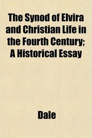 The Synod of Elvira and Christian Life in the Fourth Century; A Historical Essay