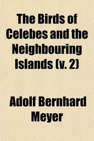 The Birds of Celebes and the Neighbouring Islands (v. 2)
