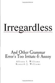 Irregardless: And Other Grammar Error's Too Irritate And Annoy