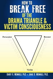 How To Break Free of the Drama Triangle  and  Victim Consciousness