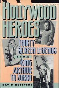 Hollywood Heroes : Thirty Screen Legends from King Arthur to Zorro
