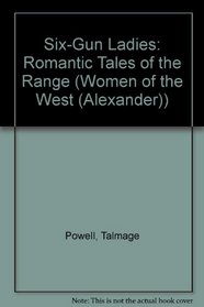 Six-Gun Ladies: Romantic Tales of the Range (Women of the West/Talmadge Powell, Vol 1)
