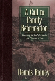 A call to family reformation: Restoring the soul of America one home at a time