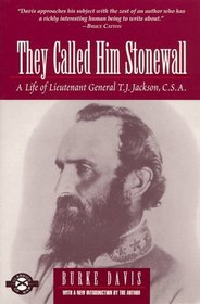 They Called Him Stonewall : A Life of Lieutenant General T.J. Jackson, C.S.A.