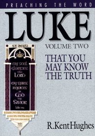 Luke: That You May Know the Truth (Hughes, R. Kent. Preaching the Word.)