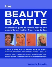 The Beauty Battle: An Insider's Guide to Wrinkle Rescue and Cosmetic Perfection from Head to Toe