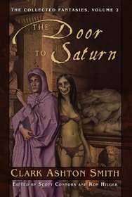 The Collected Fantasies Of Clark Ashton Smith Volume 2: The Door To Saturn (Collected Fantasies)