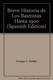 Breve Historia de Los Bautistas Hasta 1900 (Spanish Edition)