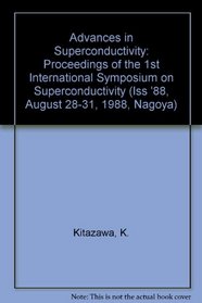 Advances in Superconductivity: Proceedings of the 1st International Symposium on Superconductivity (Iss '88, August 28-31, 1988, Nagoya)